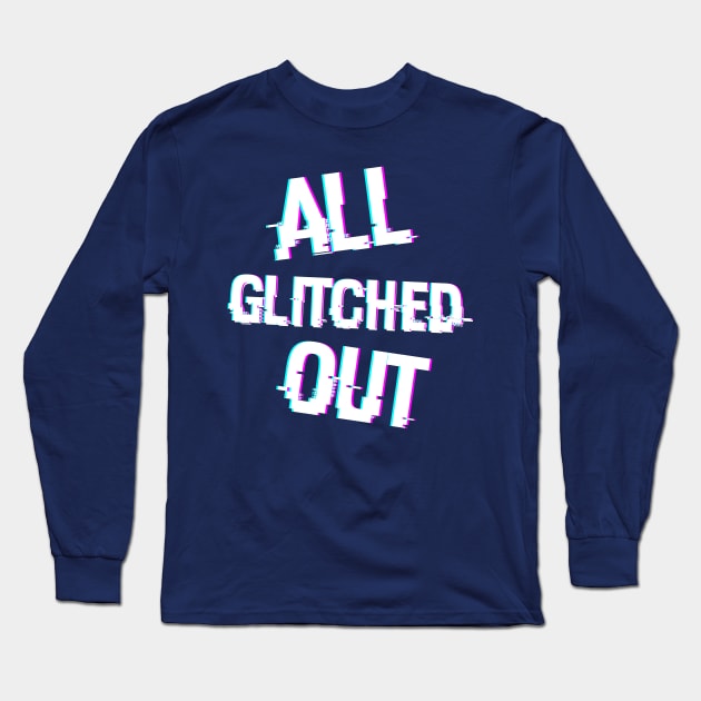 All Glitched Out Long Sleeve T-Shirt by LegitHooligan